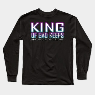 King Of Bad Keeps And Poor Decisions Blue Long Sleeve T-Shirt